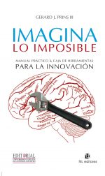 Imagina lo imposible: manual práctico & caja de herramientas para la innovación 1