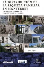 La distribución de la riqueza familiar en Monterrey: un enfoque alternativo para estudiar la pobreza 1