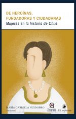 De heroínas, fundadoras y ciudadanas: mujeres en la historia de Chile 1