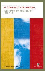 El conflicto colombiano: sus actores y propuestas de paz 1990-2010 1