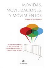 Movidas, movilizaciones y movimientos: cultura política y políticas de las culturas juveniles en el Chile de hoy 1