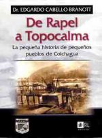 De Rapel a Topocalma: la pequeña historia de pequeños pueblos de Colchagua 1