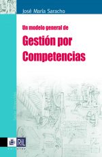 Un modelo general de gestión por competencias: modelos y metodologías para la identificación y construcción de competencias 1