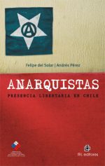 Anarquistas: presencia libertaria en Chile 1