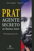 Prat. Agente secreto en Buenos Aires. 1878: la guerra que no fue 1