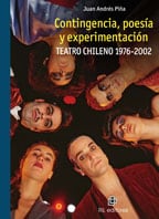 Contingencia, poesía y experimentación: teatro chileno: 1976-2002 1