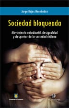Sociedad bloqueada: movimiento estudiantil, desigualdad y despertar de la sociedad chilena 1