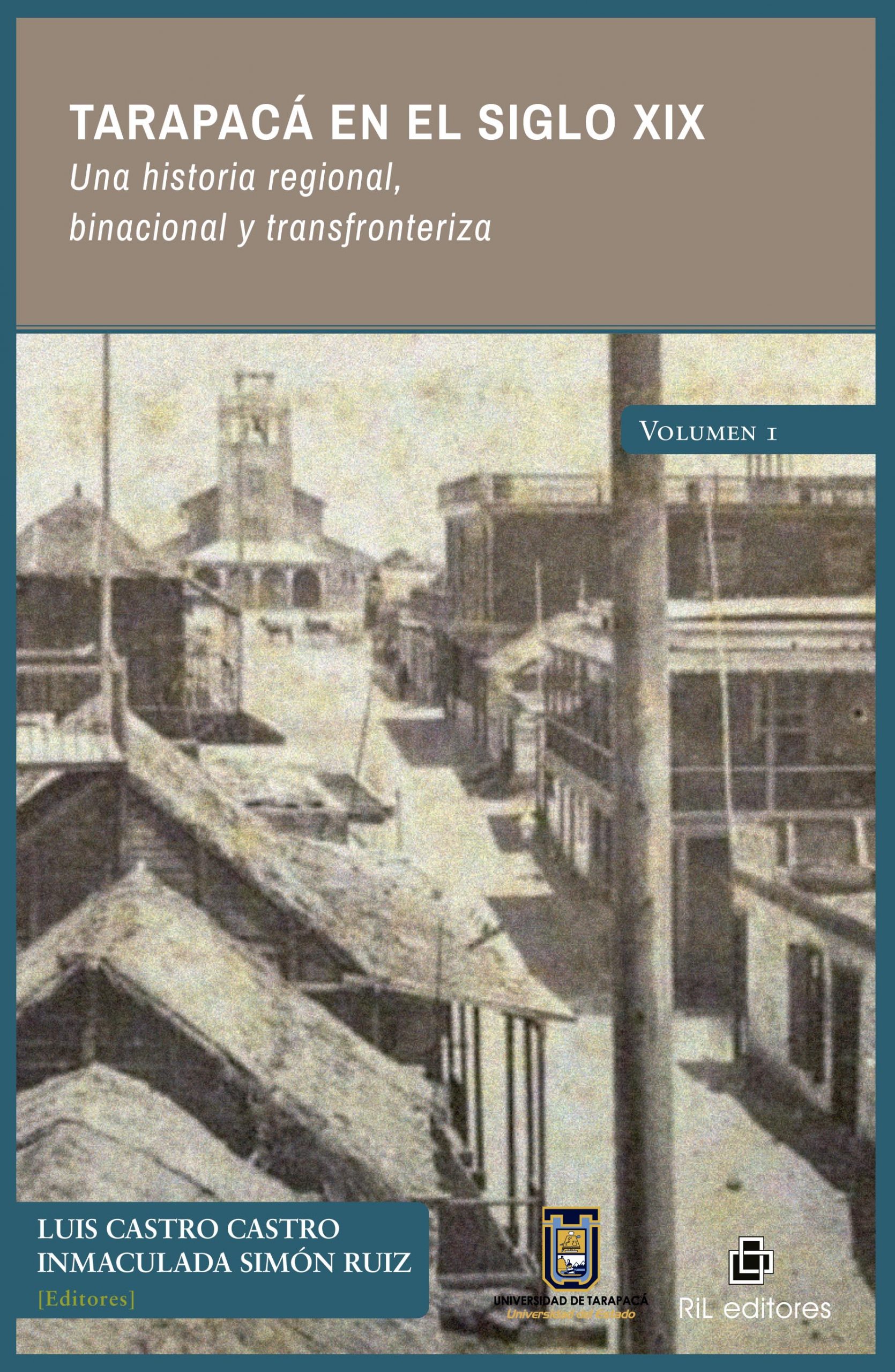 Tarapacá en el siglo XIX. Una historia regional, binacional y transfronteriza. Volumen 1 1