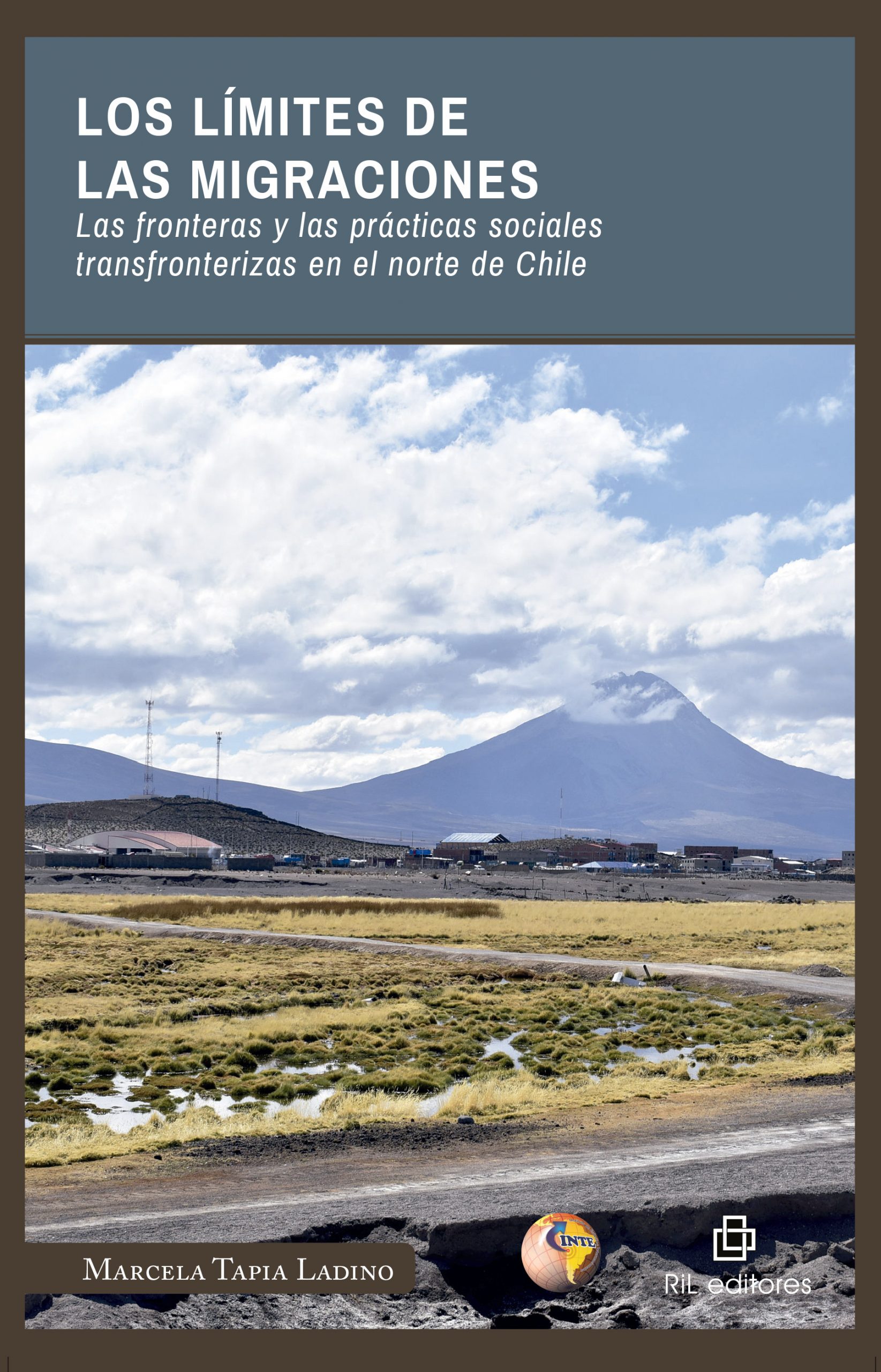 Los límites de las migraciones. Las fronteras y las prácticas sociales transfronterizas en el norte de Chile 1