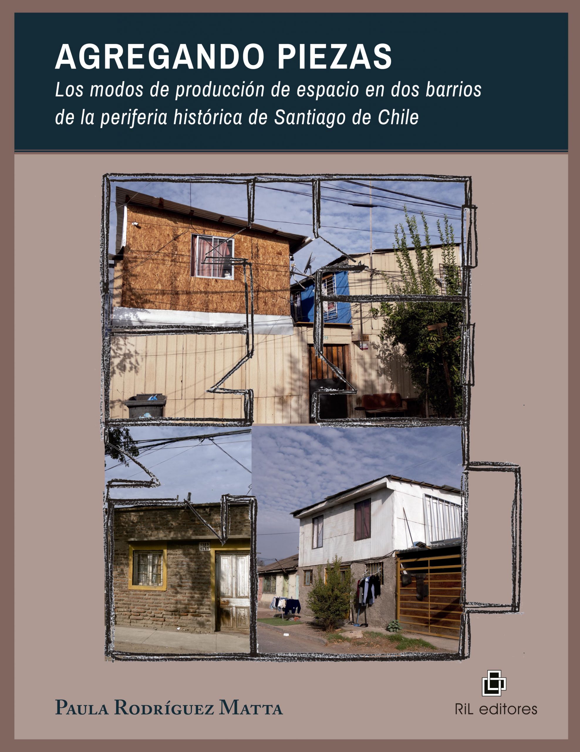 Agregando piezas. Los modos de producción de espacio en dos barrios de la periferia histórica de Santiago de Chile 1