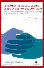 Herramientas para el cambio desde la gestión del conflicto: Anuario Centro de Mediación, Negociación y Arbitraje de la Universidad Central de Chile 1