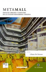 Metamall: espacio urbano y consumo en la ciudad neoliberal chilena 1