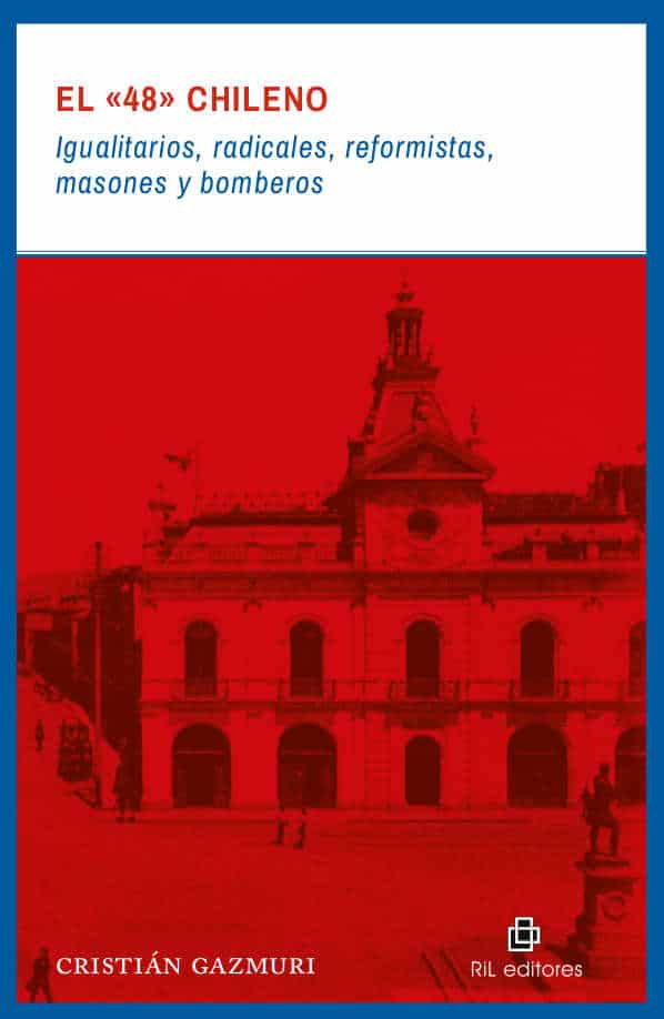 El "48" chileno: igualitarios, radicales, reformistas, masones y bomberos 1