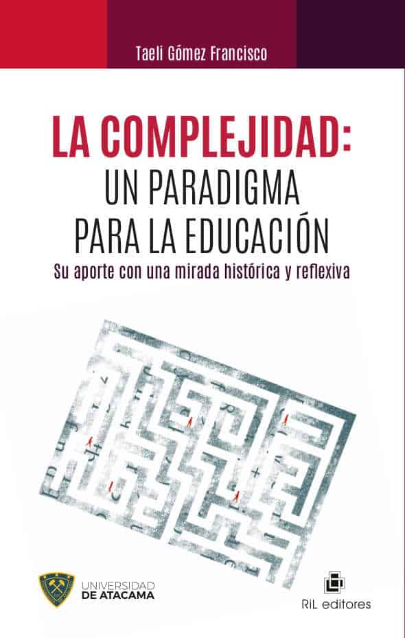 La complejidad: un paradigma para la educación. Su aporte con una mirada histórica y reflexiva 1