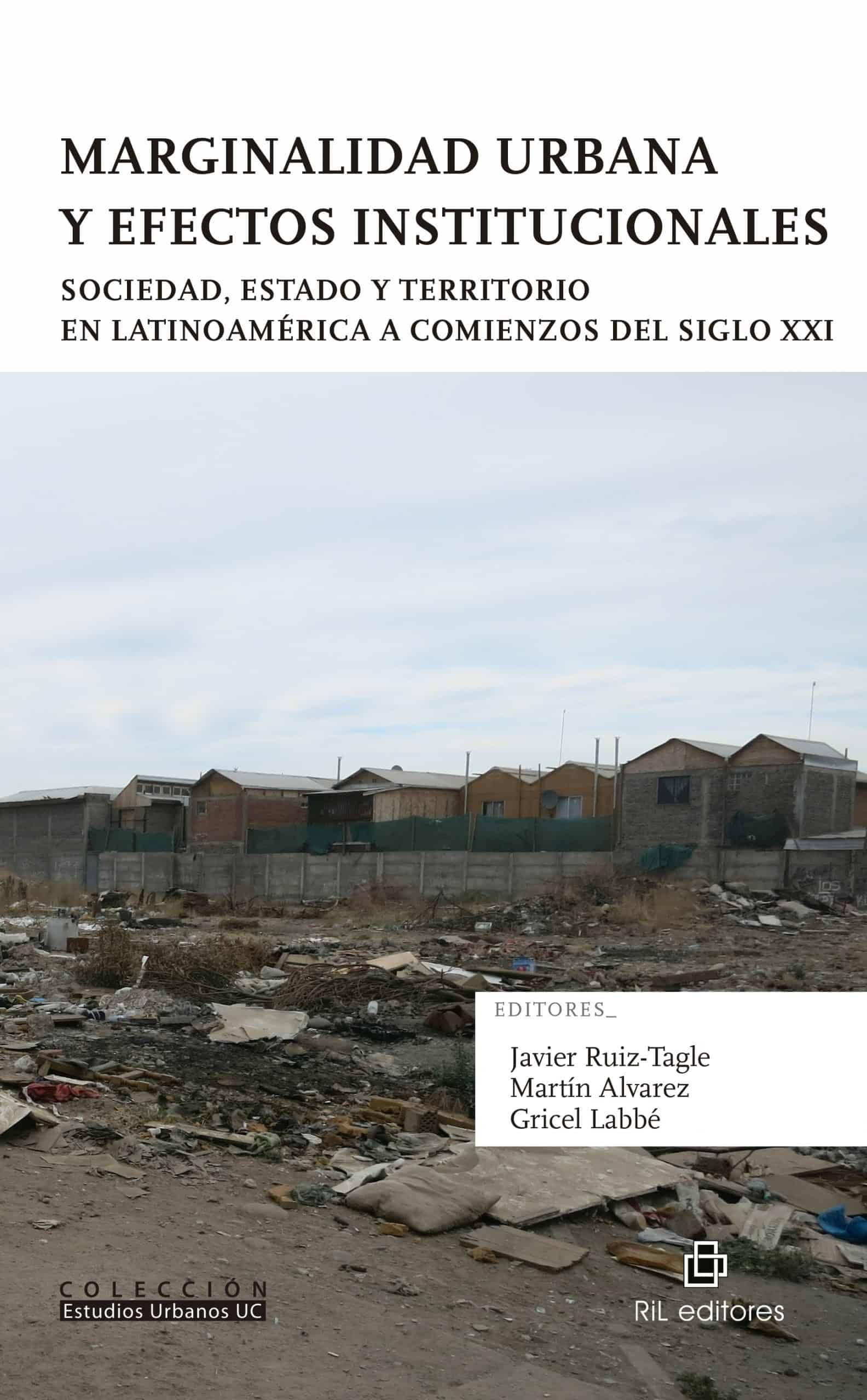 Marginalidad urbana y efectos institucionales. Sociedad, Estado y territorio en Latinoamérica a comienzos del siglo XXI 1