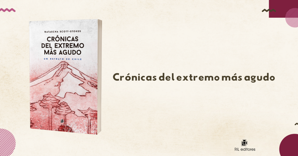 Nuevo libro: «Crónicas del extremo más agudo. Un retrato de Chile» 10