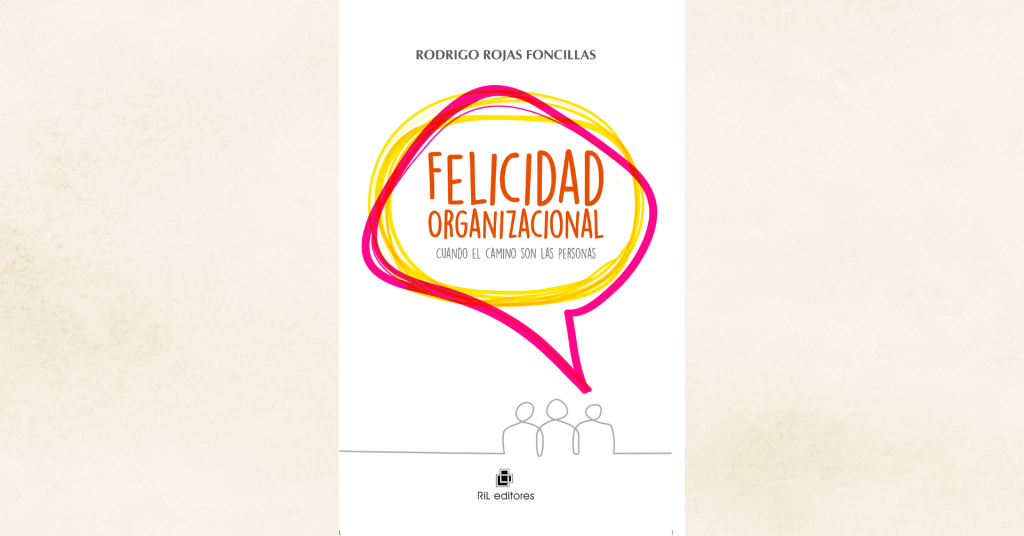 Invitación 07/07: Lanzamiento online de «Felicidad organizacional», de Rodrigo Rojas Foncillas 1
