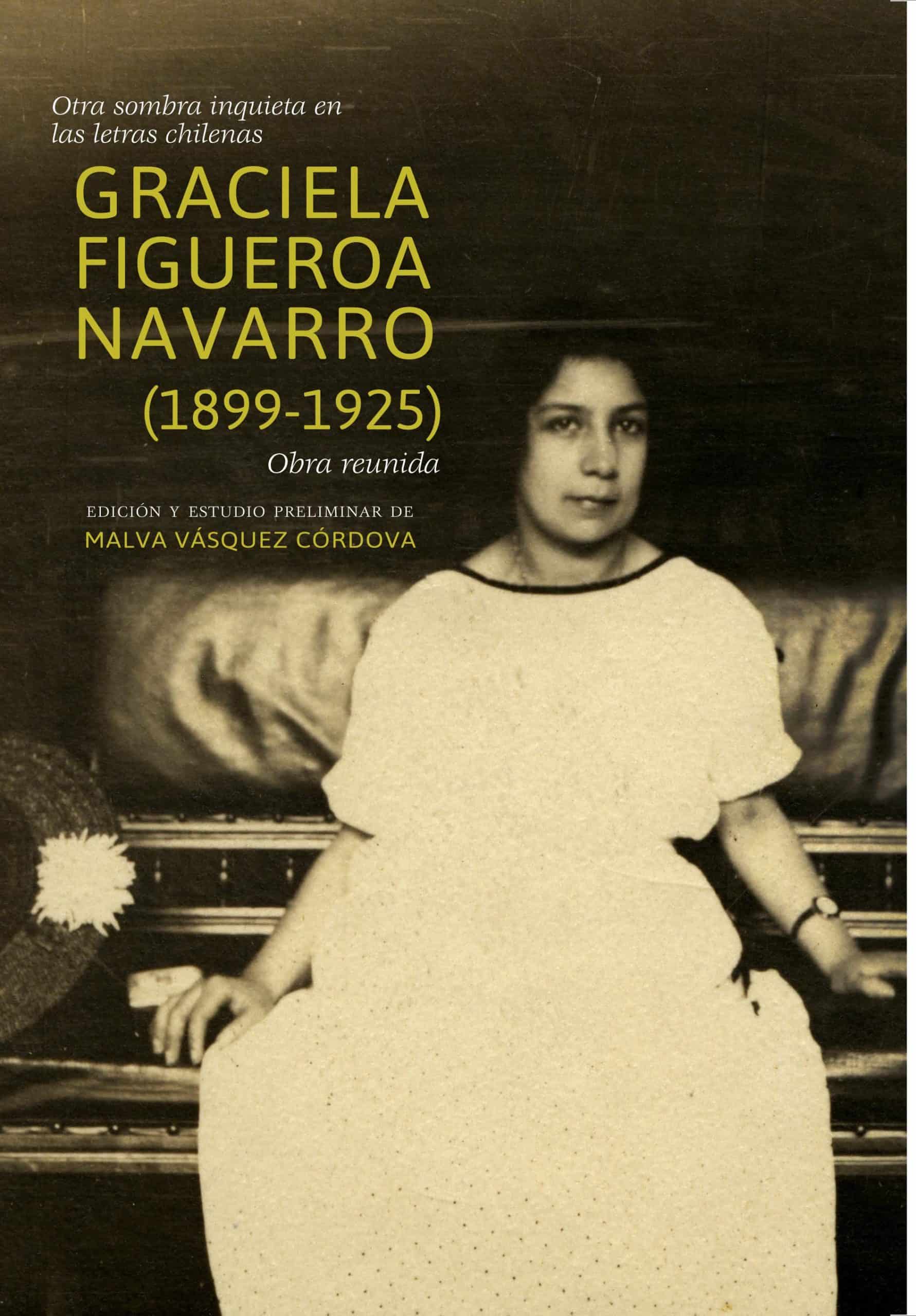 Otra sombra inquieta en las letras chilenas. Graciela Figueroa Navarro (1899-1925). Obra reunida 1