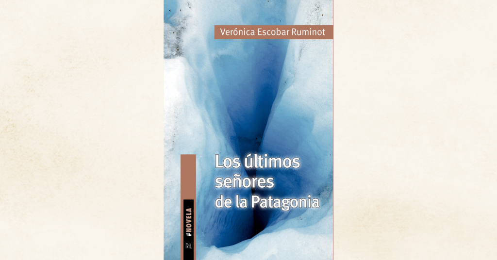 <strong>13/04: Lanzamiento de «Los últimos señores de la Patagonia» de Verónica Escobar Ruminot</strong> 1