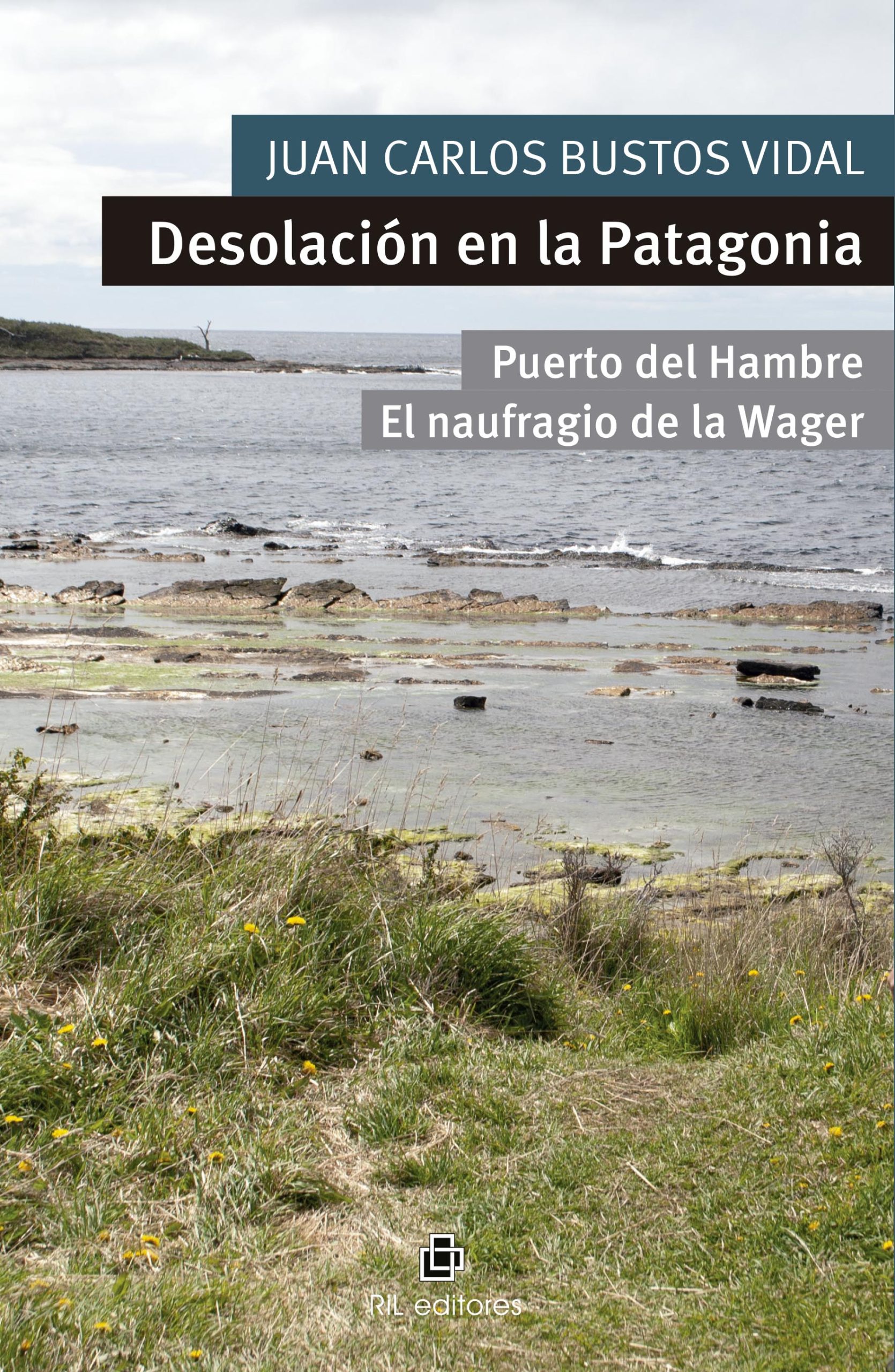 Desolación en la Patagonia. Puerto del Hambre y El naufragio de la Wager 1