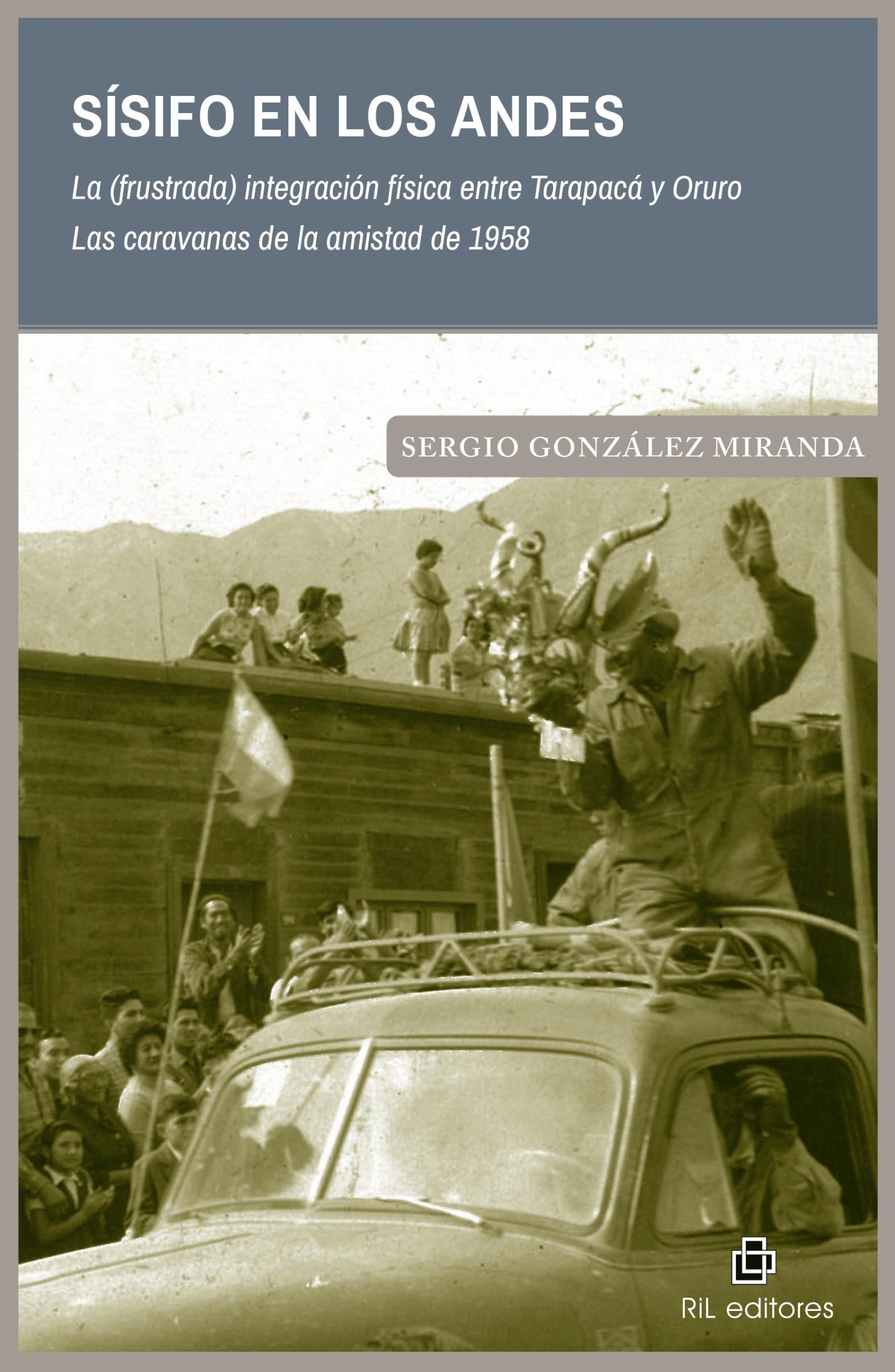 Sísifo en los Andes. La (frustrada) integración física entre Tarapacá y Oruro. Las caravanas de la amistad de 1958 1
