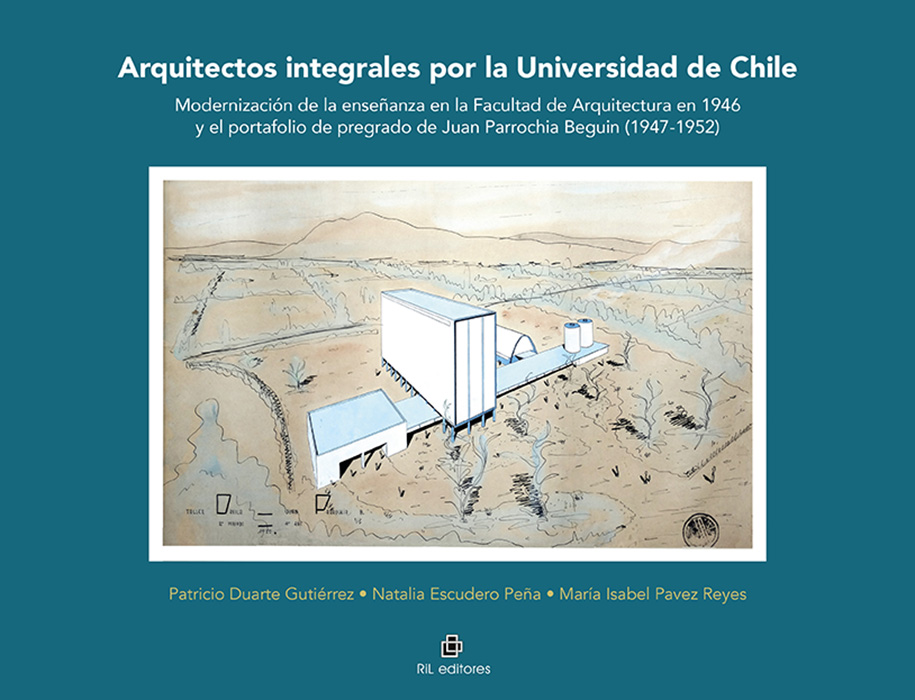 Arquitectos integrales por la Universidad de Chile. Modernización de la enseñanza en la Facultad de Arquitectura en 1946 y el portafolio de pregrado de Juan Parrochia Beguin (1947-1952). Premio Nacional de Urbanismo 1996